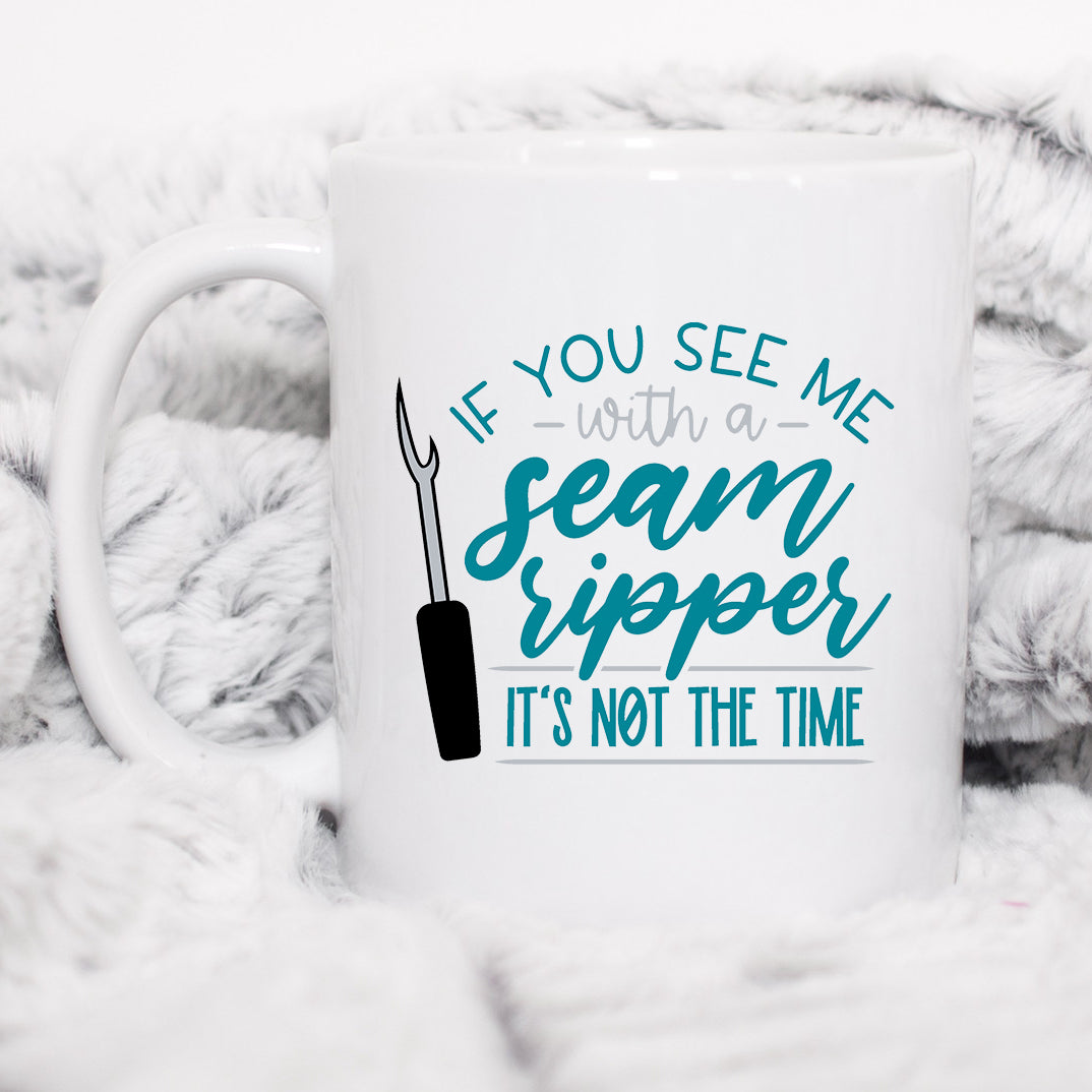 If you see me with a Seam Ripper Mug