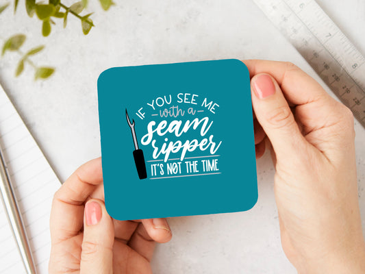 If you see me with a Seam Ripper Coaster